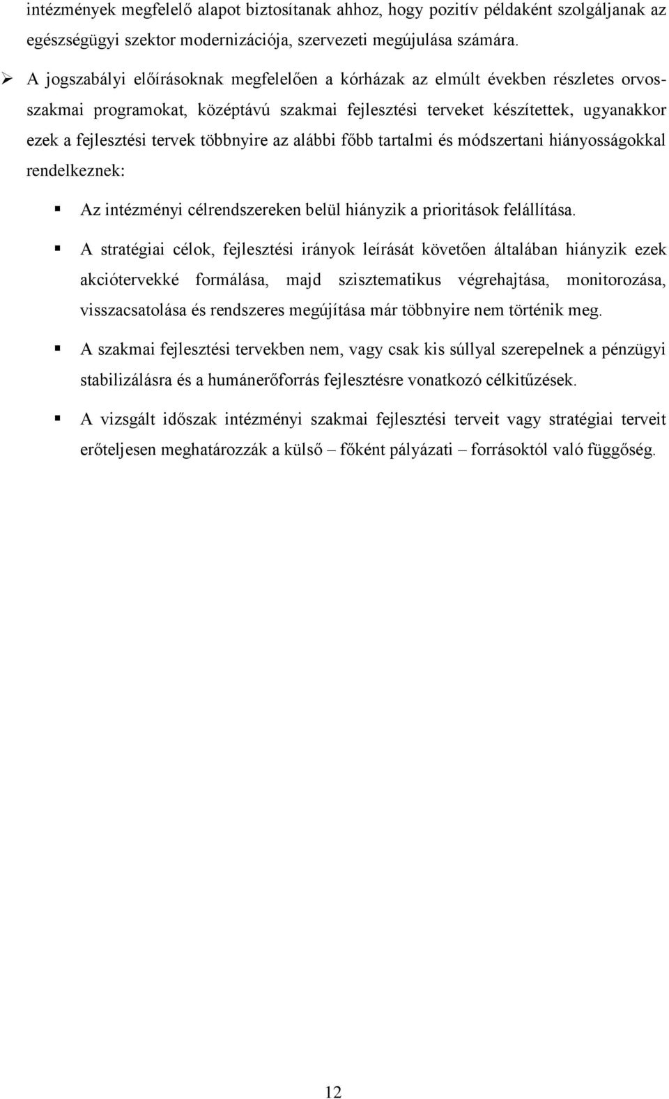 többnyire az alábbi főbb tartalmi és módszertani hiányosságokkal rendelkeznek: Az intézményi célrendszereken belül hiányzik a prioritások felállítása.