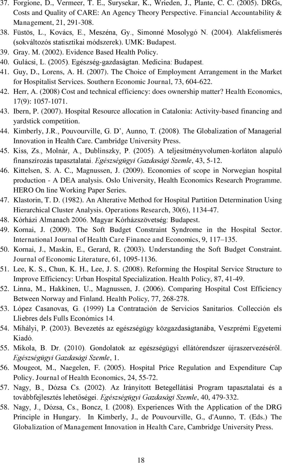 Gulácsi, L. (2005). Egészség-gazdaságtan. Medicina: Budapest. 41. Guy, D., Lorens, A. H. (2007). The Choice of Employment Arrangement in the Market for Hospitalist Services.