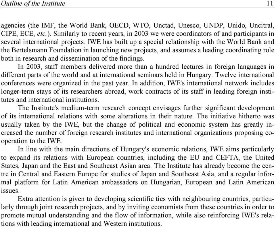 IWE has built up a special relationship with the World Bank and the Bertelsmann Foundation in launching new projects, and assumes a leading coordinating role both in research and dissemination of the