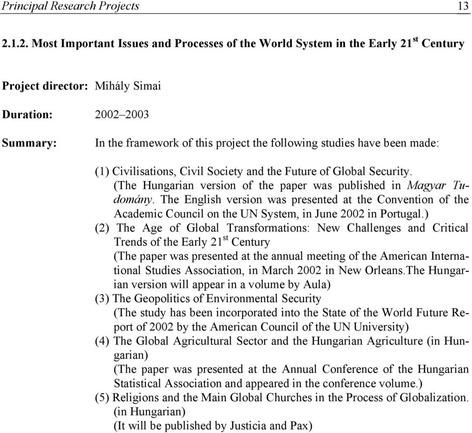 studies have been made: (1) Civilisations, Civil Society and the Future of Global Security. (The Hungarian version of the paper was published in Magyar Tudomány.