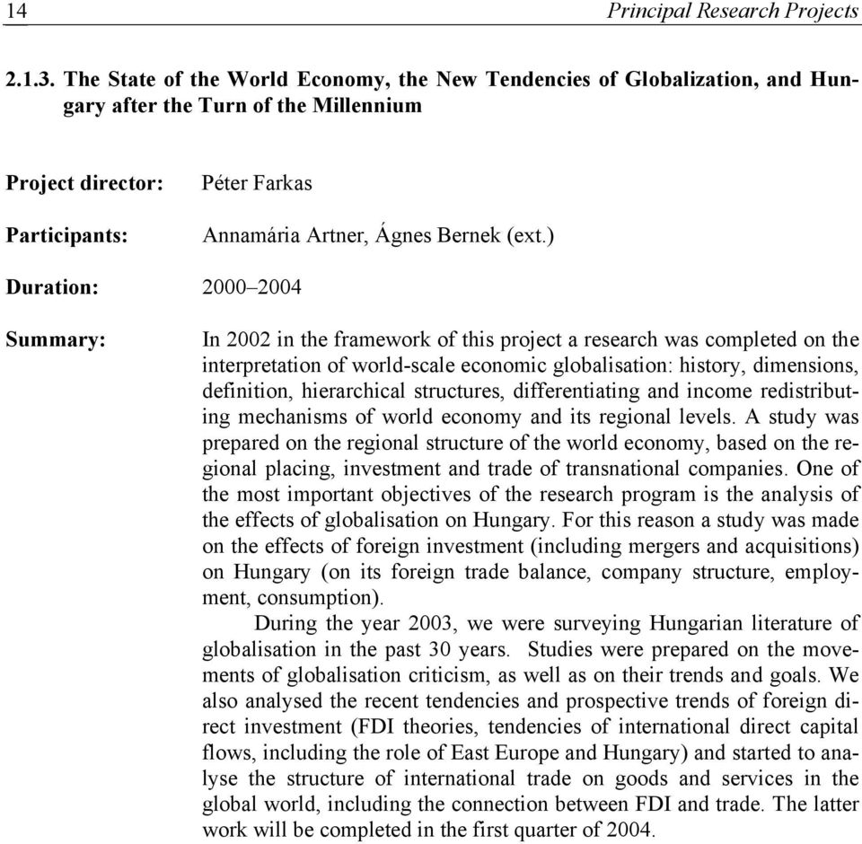 ) Duration: 2000 2004 Summary: In 2002 in the framework of this project a research was completed on the interpretation of world-scale economic globalisation: history, dimensions, definition,