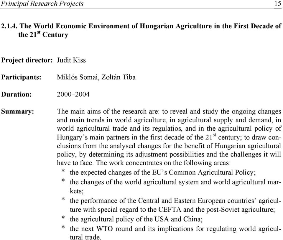 main aims of the research are: to reveal and study the ongoing changes and main trends in world agriculture, in agricultural supply and demand, in world agricultural trade and its regulatios, and in