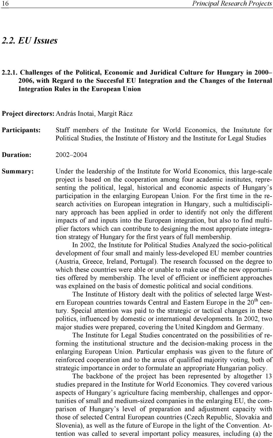 Studies, the Institute of History and the Institute for Legal Studies Duration: 2002 2004 Summary: Under the leadership of the Institute for World Economics, this large-scale project is based on the