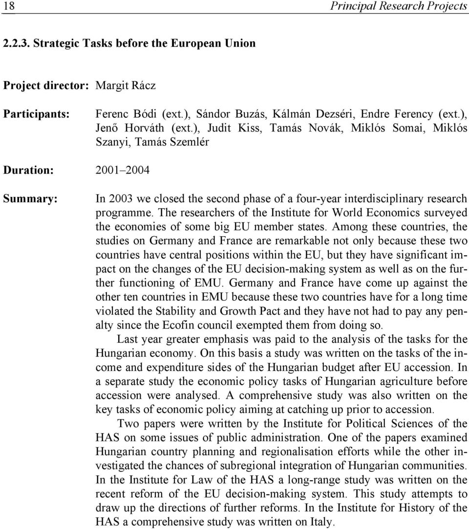 ), Judit Kiss, Tamás Novák, Miklós Somai, Miklós Szanyi, Tamás Szemlér Duration: 2001 2004 Summary: In 2003 we closed the second phase of a four-year interdisciplinary research programme.