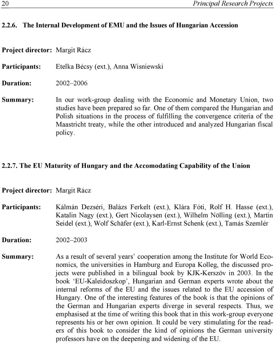 One of them compared the Hungarian and Polish situations in the process of fulfilling the convergence criteria of the Maastricht treaty, while the other introduced and analyzed Hungarian fiscal