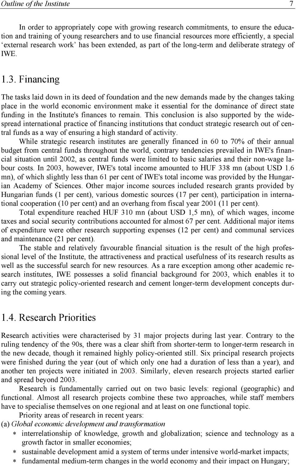 Financing The tasks laid down in its deed of foundation and the new demands made by the changes taking place in the world economic environment make it essential for the dominance of direct state