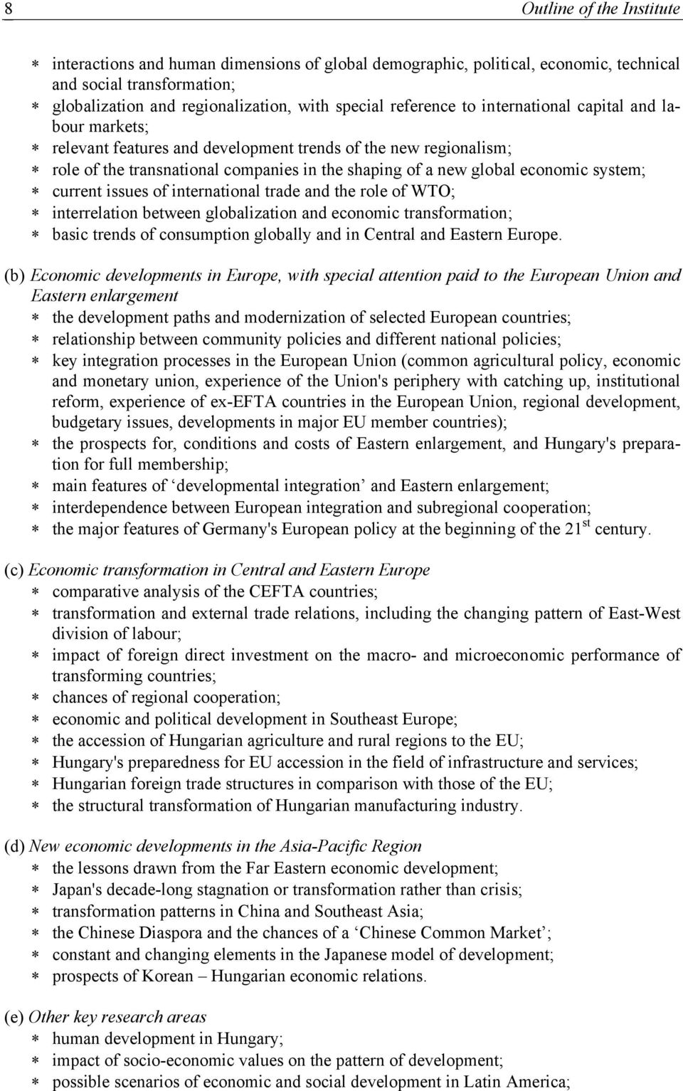 current issues of international trade and the role of WTO; interrelation between globalization and economic transformation; basic trends of consumption globally and in Central and Eastern Europe.