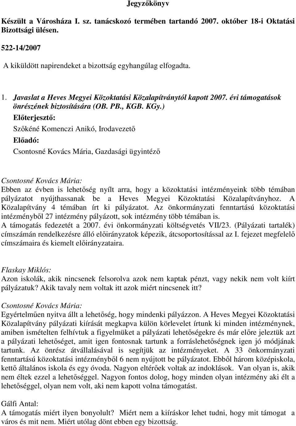 ) Szőkéné Komenczi Anikó, Irodavezető Csontosné Kovács Mária, Gazdasági ügyintéző Csontosné Kovács Mária: Ebben az évben is lehetőség nyílt arra, hogy a közoktatási intézményeink több témában