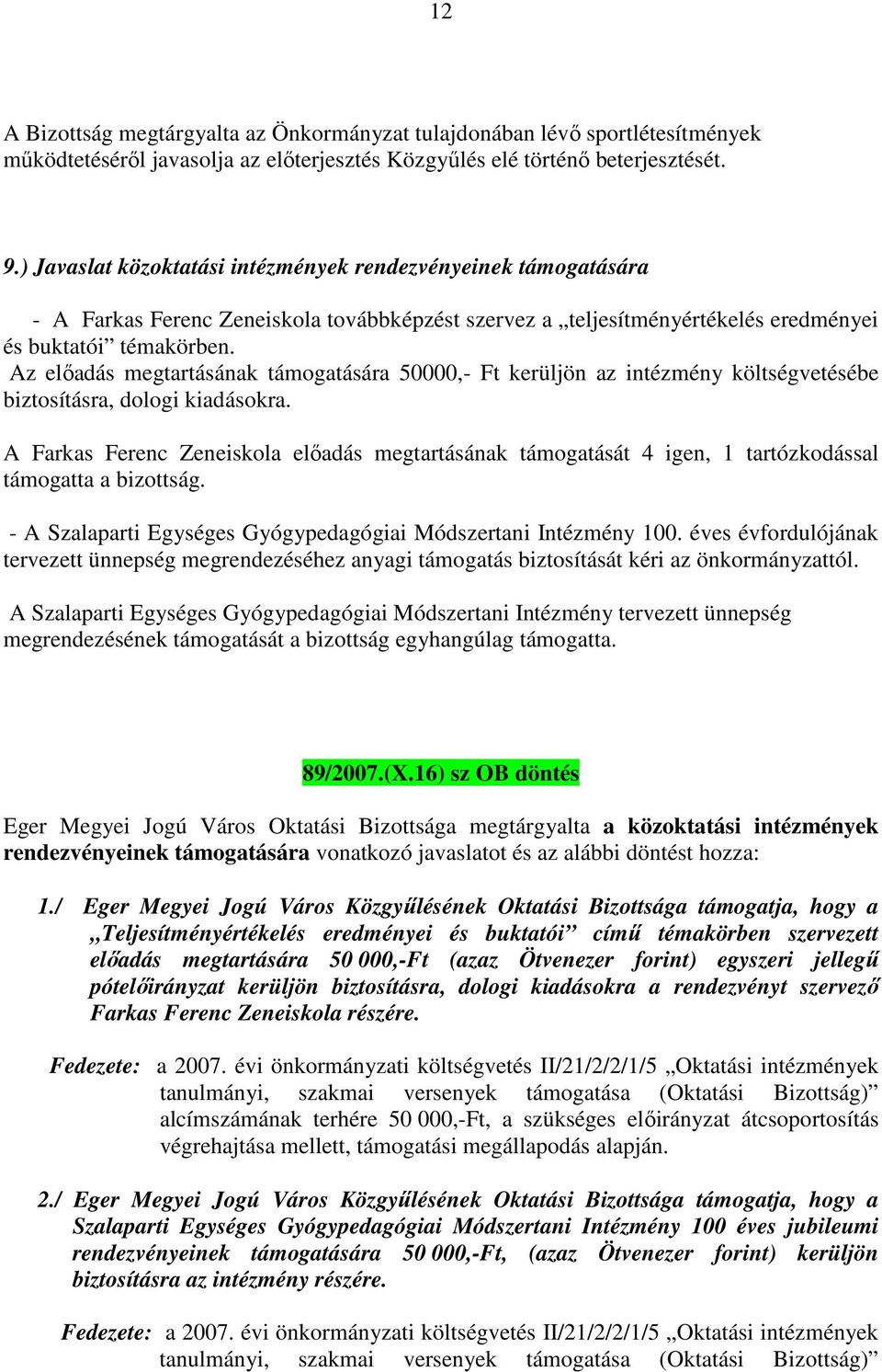 Az előadás megtartásának támogatására 50000,- Ft kerüljön az intézmény költségvetésébe biztosításra, dologi kiadásokra.