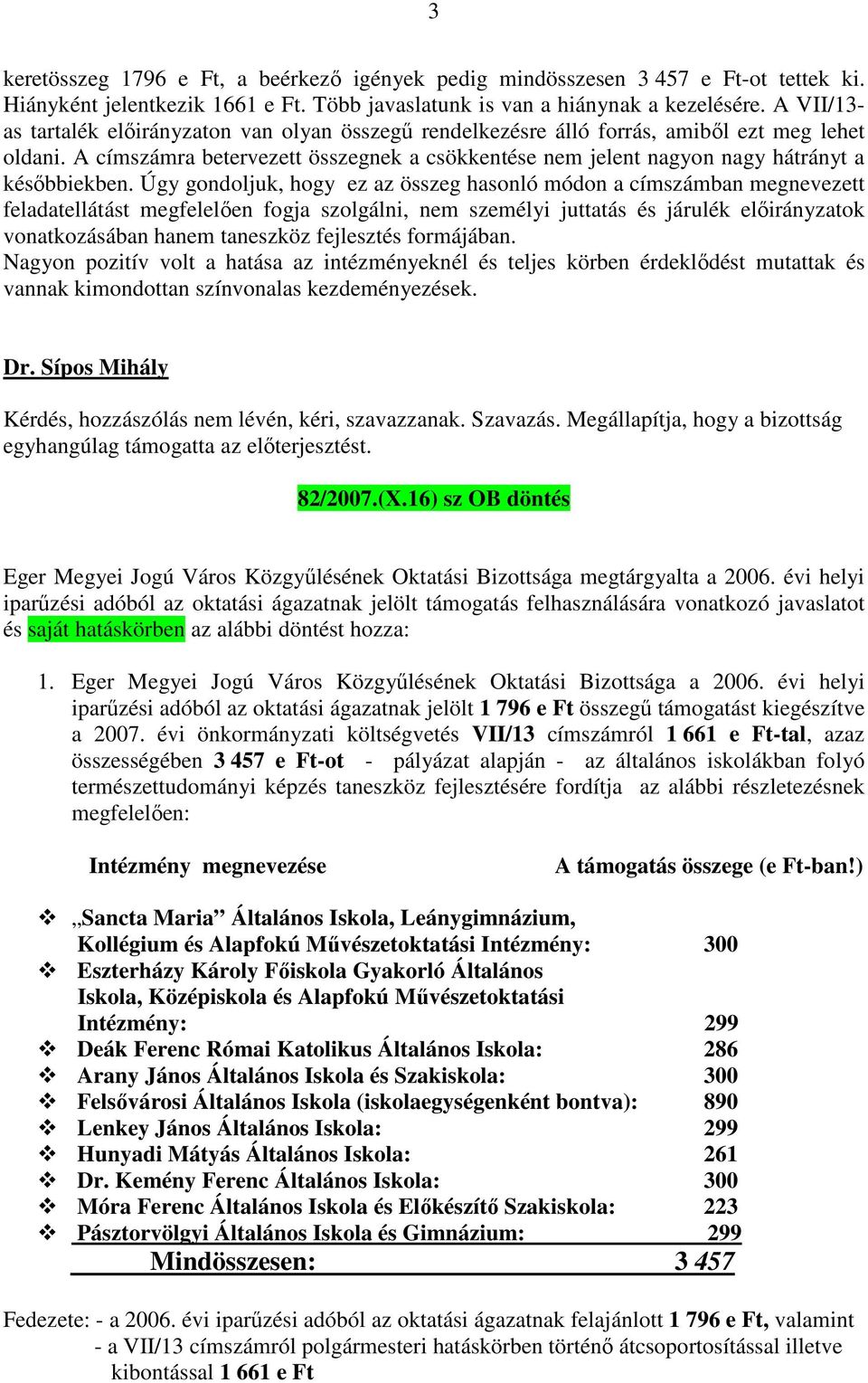 A címszámra betervezett összegnek a csökkentése nem jelent nagyon nagy hátrányt a későbbiekben.