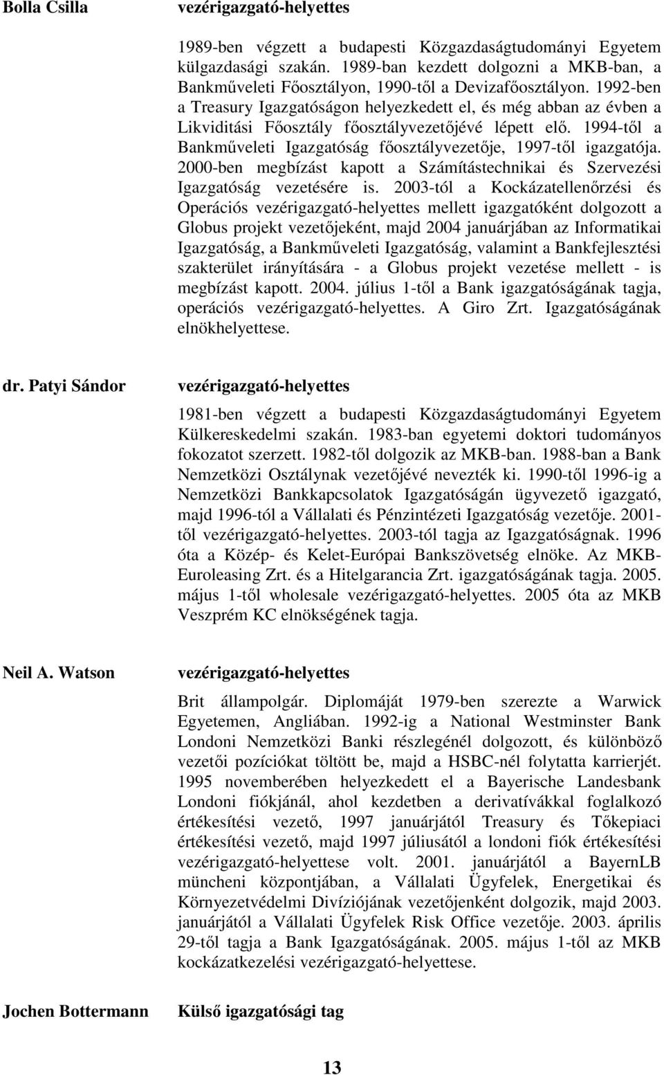 1992-ben a Treasury Igazgatóságon helyezkedett el, és még abban az évben a Likviditási Fıosztály fıosztályvezetıjévé lépett elı.