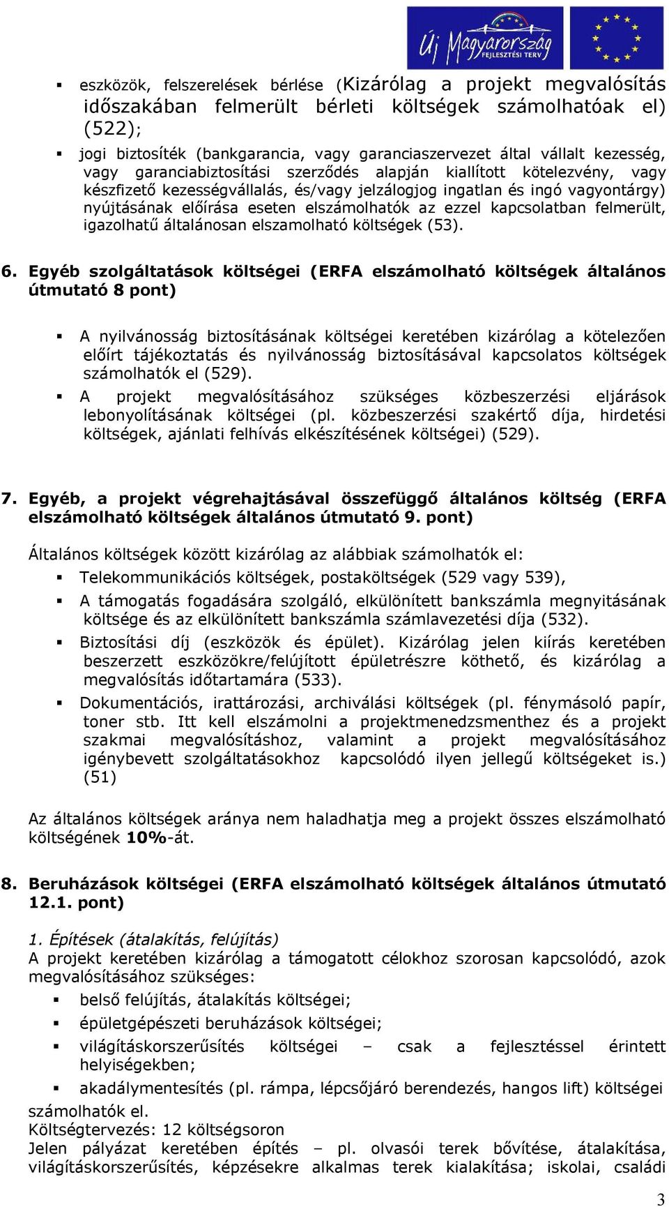 elszámolhatók az ezzel kapcsolatban felmerült, igazolhatű általánosan elszamolható költségek (53). 6.