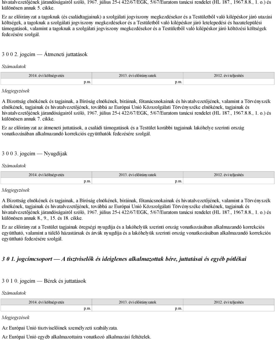 Testületből való kilépéskor járó letelepedési és hazatelepülési támogatások, valamint a tagoknak a szolgálati jogviszony megkezdésekor és a Testületből való kilépéskor járó költözési költségek