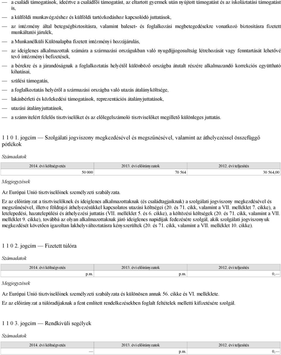 fizetett intézményi hozzájárulás, az ideiglenes alkalmazottak számára a származási országukban való nyugdíjjogosultság létrehozását vagy fenntartását lehetővé tevő intézményi befizetések, a bérekre