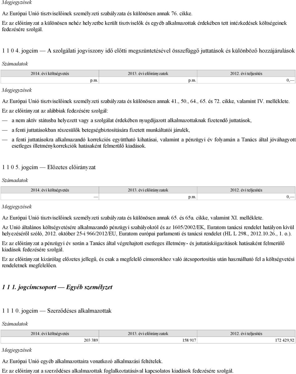 jogcím A szolgálati jogviszony idő előtti megszüntetésével összefüggő juttatások és különböző hozzájárulások 0, Az Európai Unió tisztviselőinek személyzeti szabályzata és különösen annak 41., 50., 64.