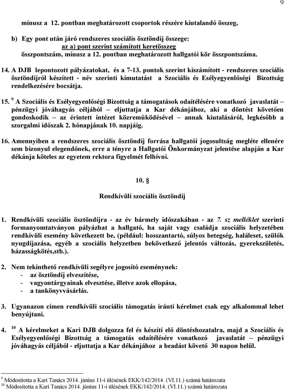 pontban meghatározott hallgatói kör összpontszáma. 14. A DJB lepontozott pályázatokat, és a 7-13.