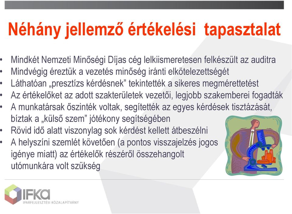 szakemberei fogadták A munkatársak őszinték voltak, segítették az egyes kérdések tisztázását, bíztak a külső szem jótékony segítségében Rövid idő alatt
