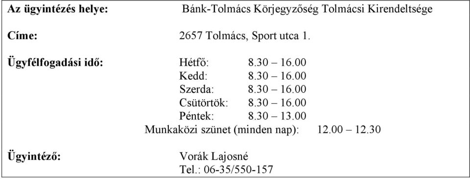 30 16.00 Szerda: 8.30 16.00 Csütörtök: 8.30 16.00 Péntek: 8.30 13.