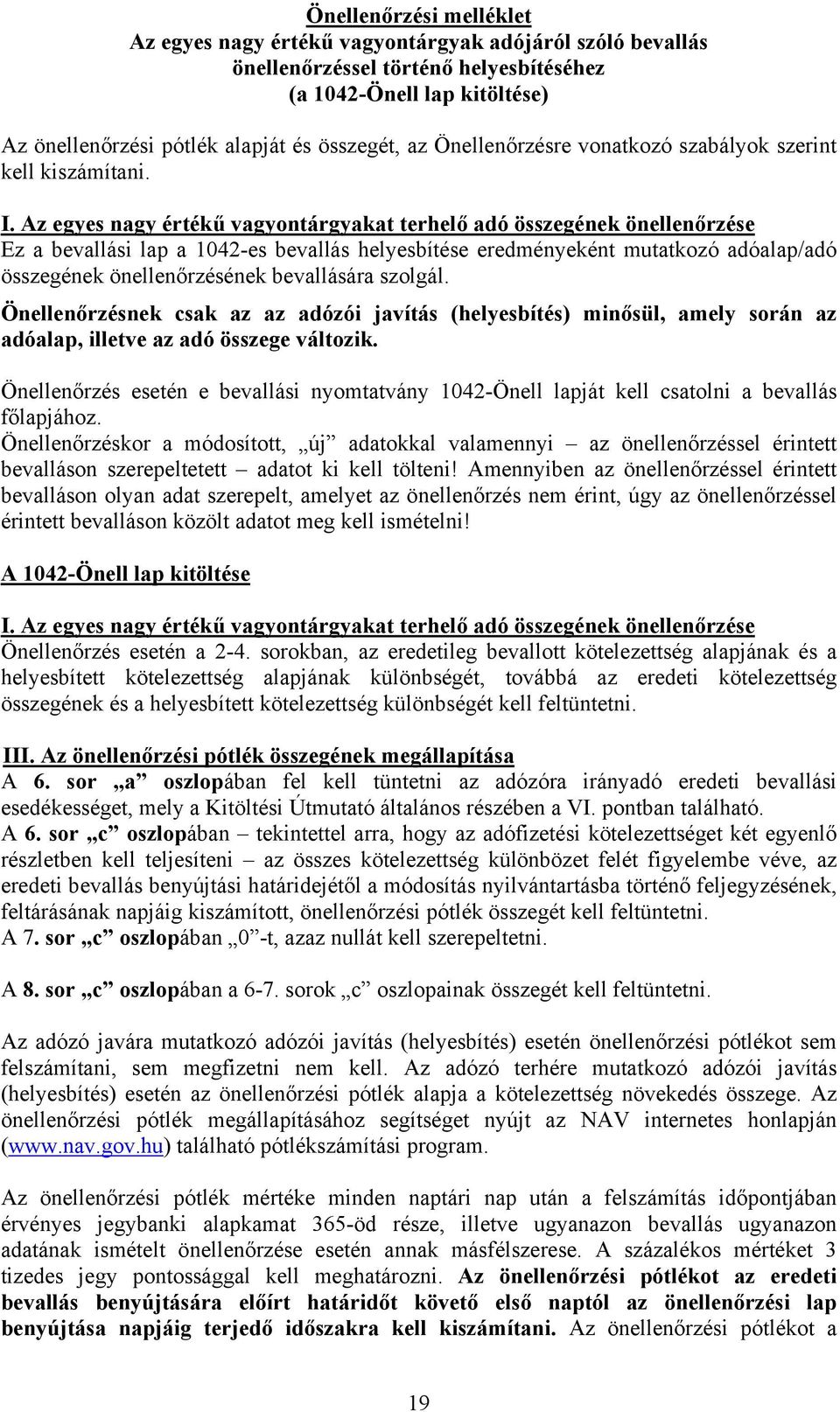 Az egyes nagy értékű vagyontárgyakat terhelő adó összegének önellenőrzése Ez a bevallási lap a 1042-es bevallás helyesbítése eredményeként mutatkozó adóalap/adó összegének önellenőrzésének