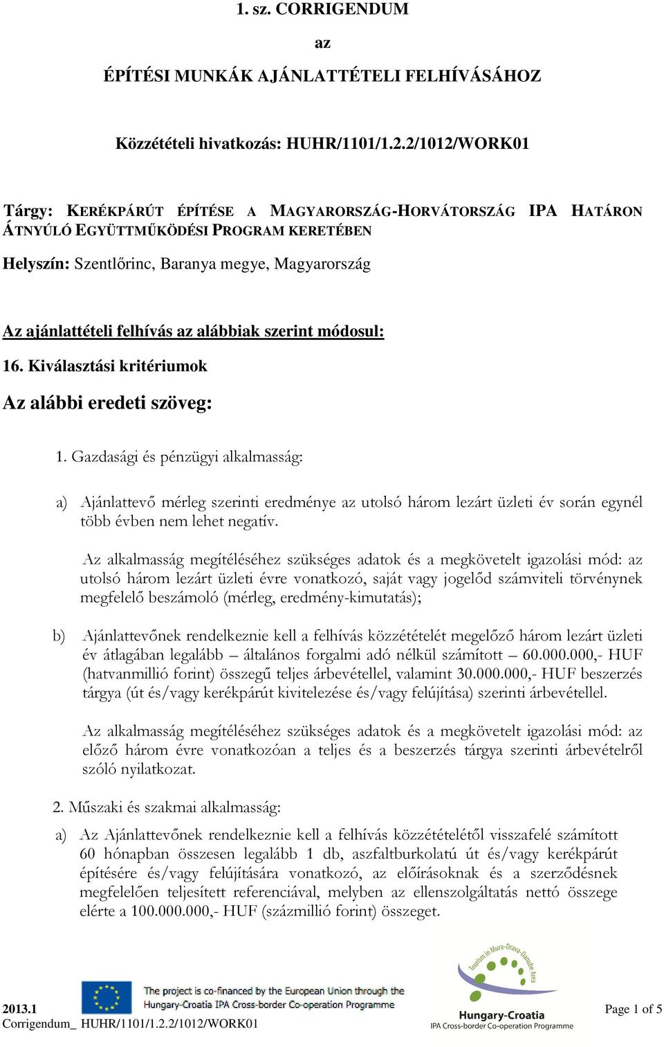 az alábbiak szerint módosul: 16. Kiválasztási kritériumok Az alábbi eredeti szöveg: 1.