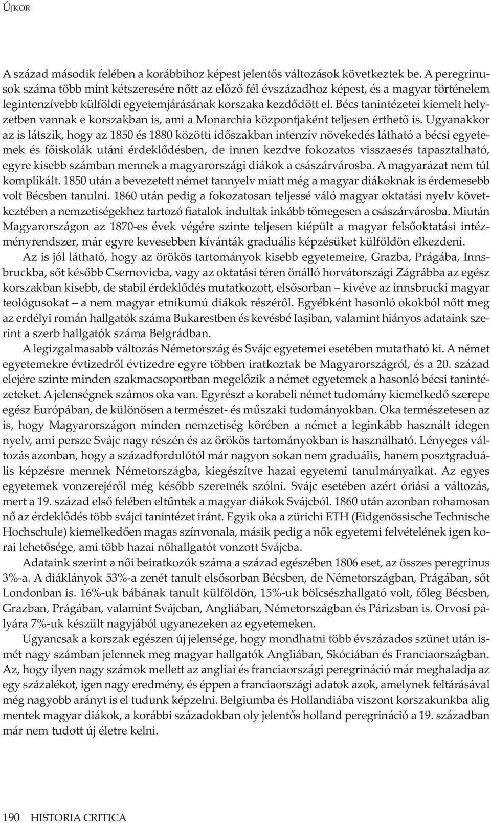 Bécs tanintézetei kiemelt helyzetben vannak e korszakban is, ami a Monarchia központjaként teljesen érthető is.