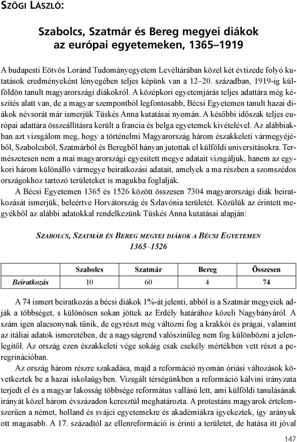 A középkori egyetemjárás teljes adattára még készítés alatt van, de a magyar szempontból legfontosabb, i Egyetemen tanult hazai diákok névsorát már ismerjük Tüskés Anna kutatásai nyomán.