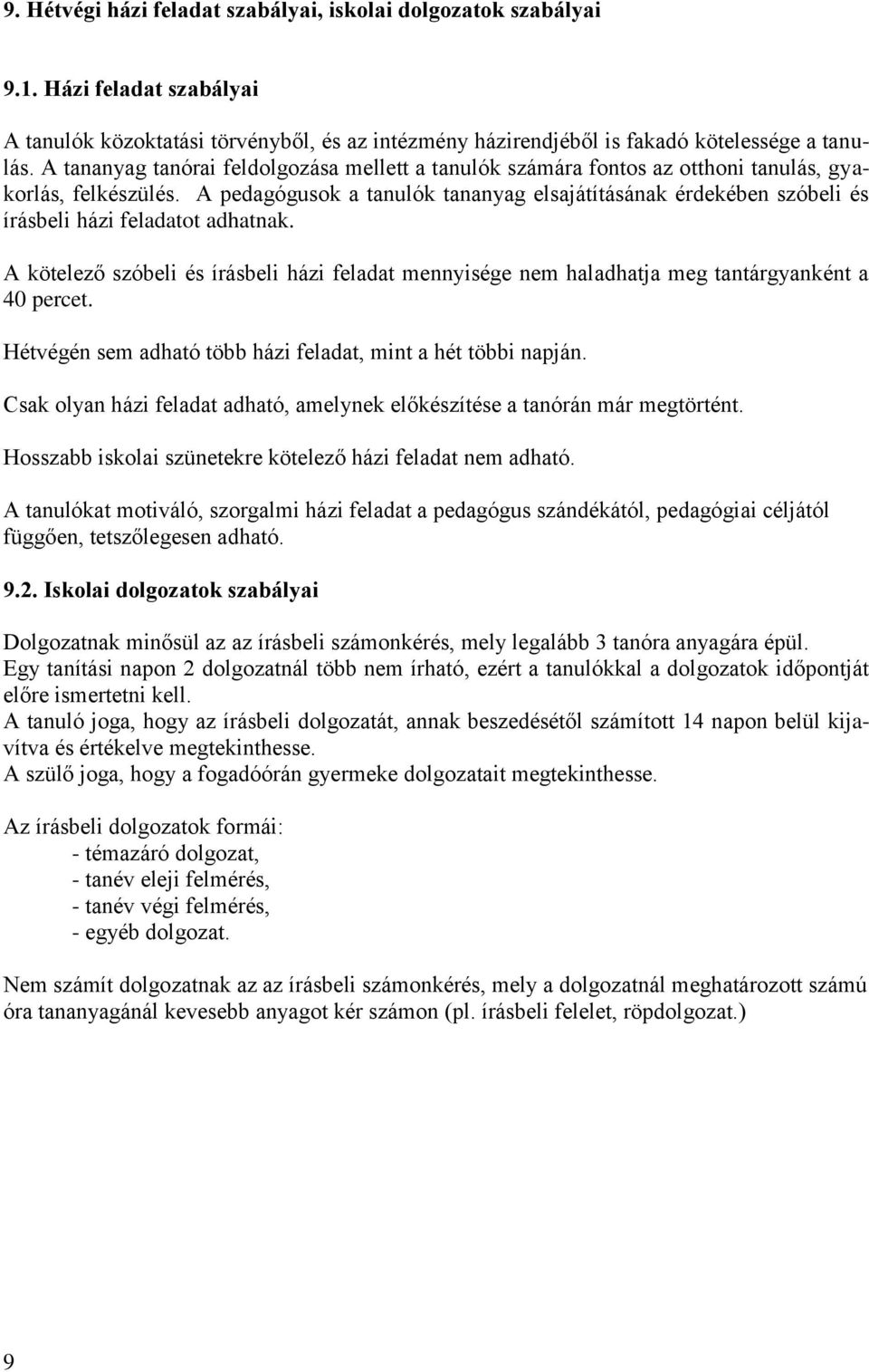 A pedagógusok a tanulók tananyag elsajátításának érdekében szóbeli és írásbeli házi feladatot adhatnak.