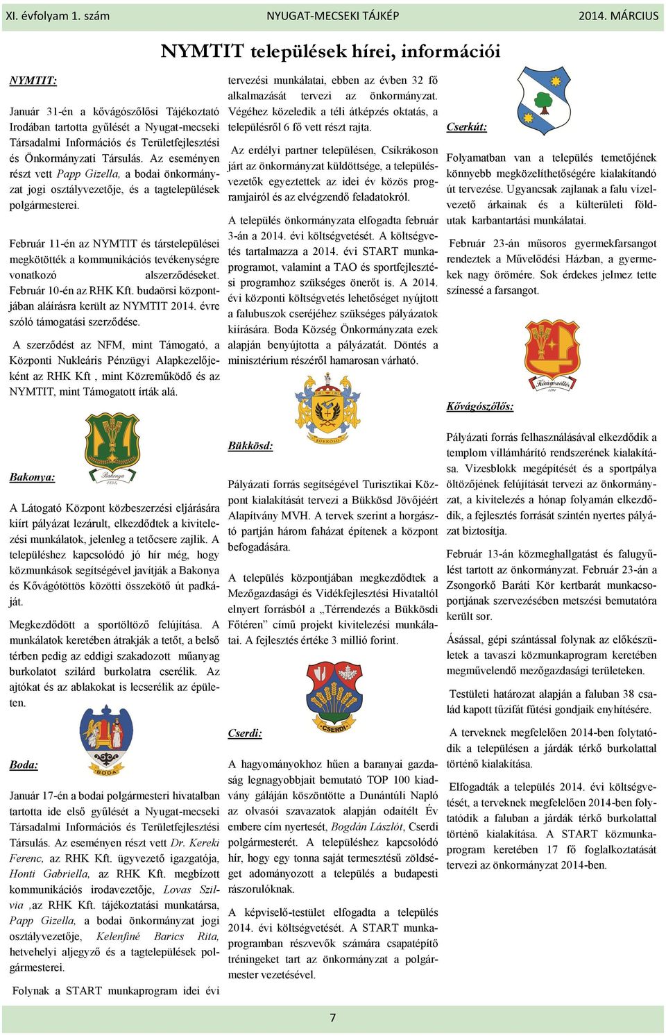 Február 11-én az NYMTIT és társtelepülései megkötötték a kommunikációs tevékenységre vonatkozó alszerződéseket. Február 10-én az RHK Kft. budaörsi központjában aláírásra került az NYMTIT 2014.