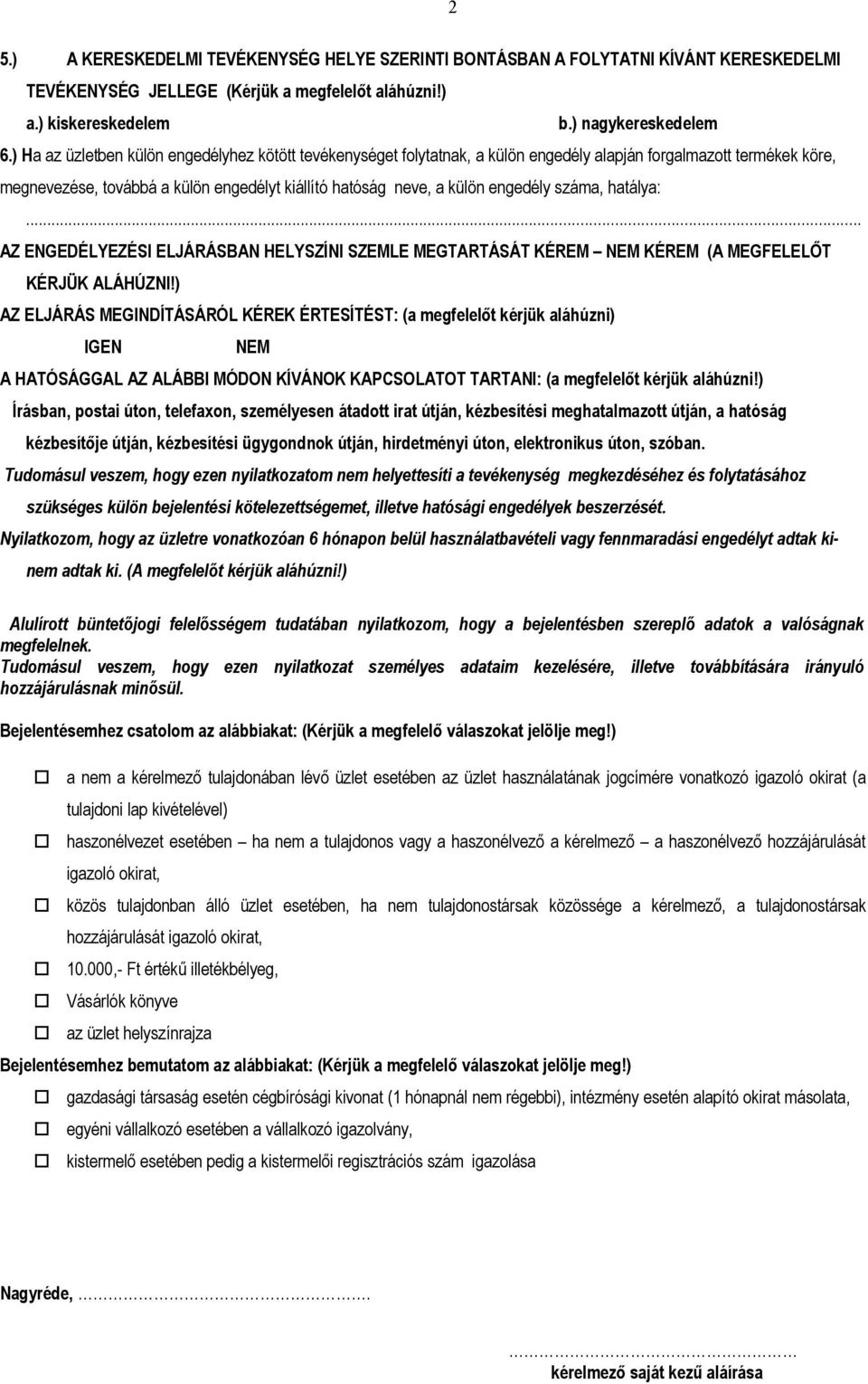 száma, hatálya:... AZ ENGEDÉLYEZÉSI ELJÁRÁSBAN HELYSZÍNI SZEMLE MEGTARTÁSÁT KÉREM NEM KÉREM (A MEGFELELŐT KÉRJÜK ALÁHÚZNI!
