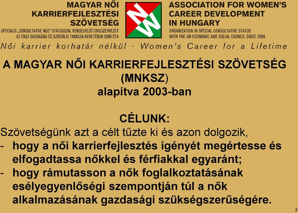 igényét megértesse és elfogadtassa nőkkel és férfiakkal egyaránt; - hogy rámutasson a