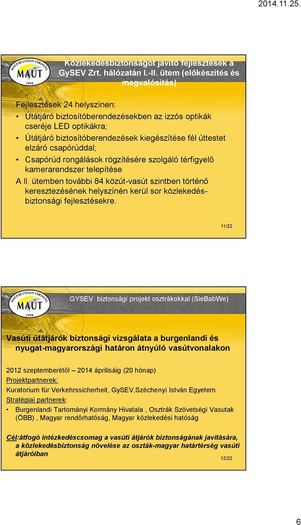 elzáró csapórúddal; Csapórúd rongálások rögzítésére szolgáló térfigyelő kamerarendszer telepítése A ll.