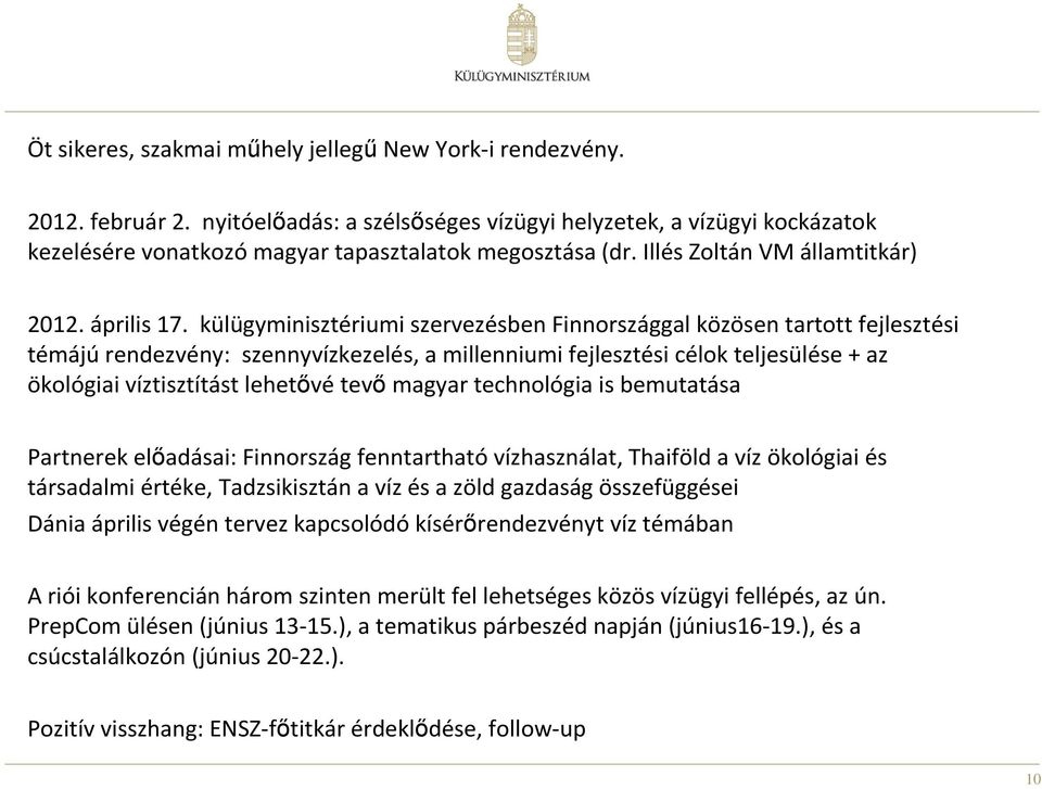 külügyminisztériumi szervezésben Finnországgal közösen tartott fejlesztési témájúrendezvény: szennyvízkezelés, a millenniumi fejlesztési célok teljesülése + az ökológiai víztisztítást lehetıvé tevı