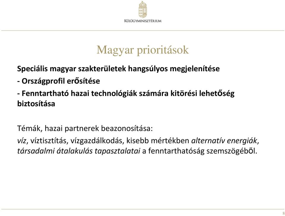 biztosítása Témák, hazai partnerek beazonosítása: víz, víztisztítás, vízgazdálkodás,