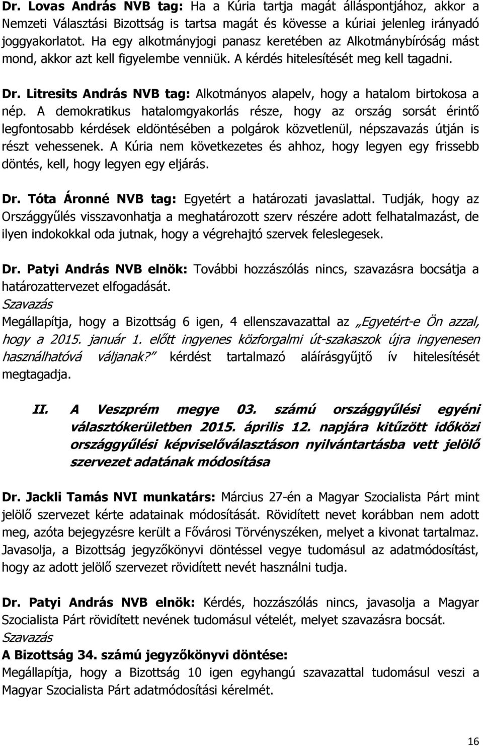 Litresits András NVB tag: Alkotmányos alapelv, hogy a hatalom birtokosa a nép.