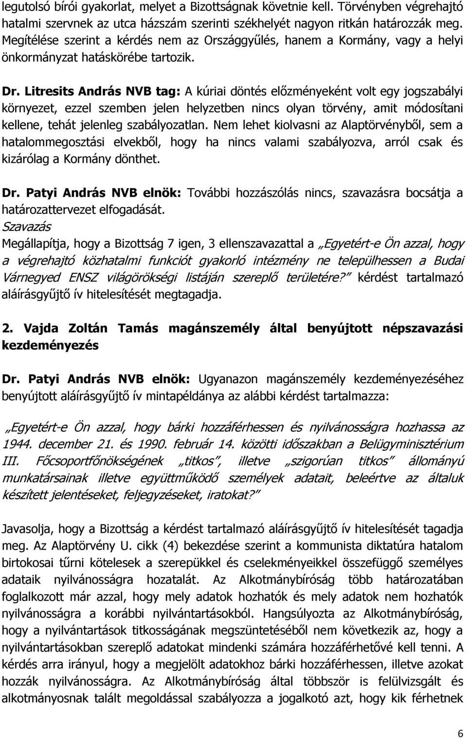 Litresits András NVB tag: A kúriai döntés előzményeként volt egy jogszabályi környezet, ezzel szemben jelen helyzetben nincs olyan törvény, amit módosítani kellene, tehát jelenleg szabályozatlan.