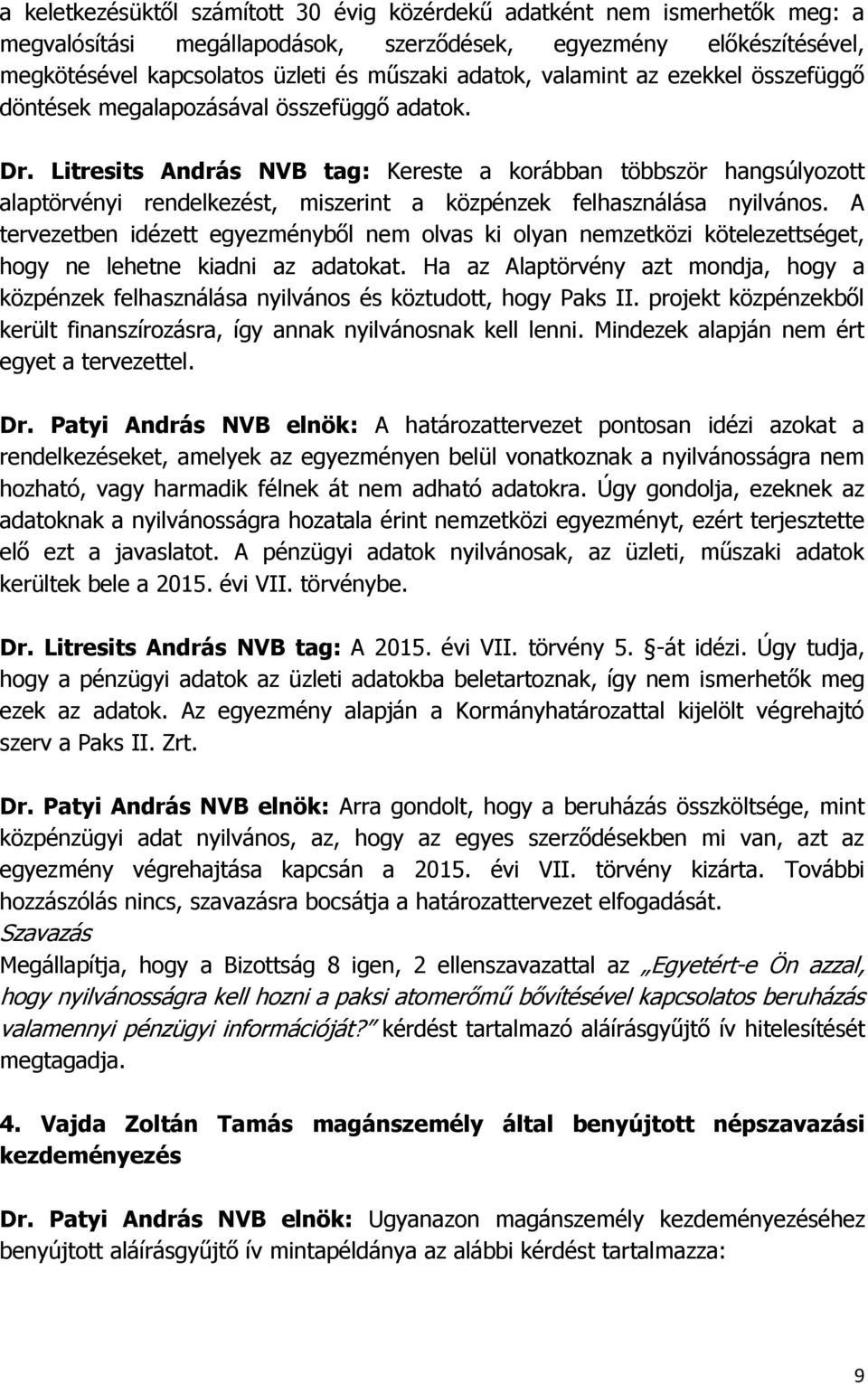 Litresits András NVB tag: Kereste a korábban többször hangsúlyozott alaptörvényi rendelkezést, miszerint a közpénzek felhasználása nyilvános.