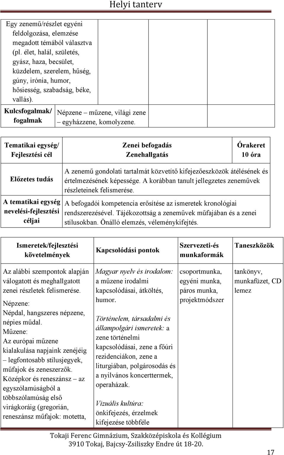 Kulcsfogalmak/ fogalmak Helyi tanterv Népzene műzene, világi zene egyházzene, komolyzene.