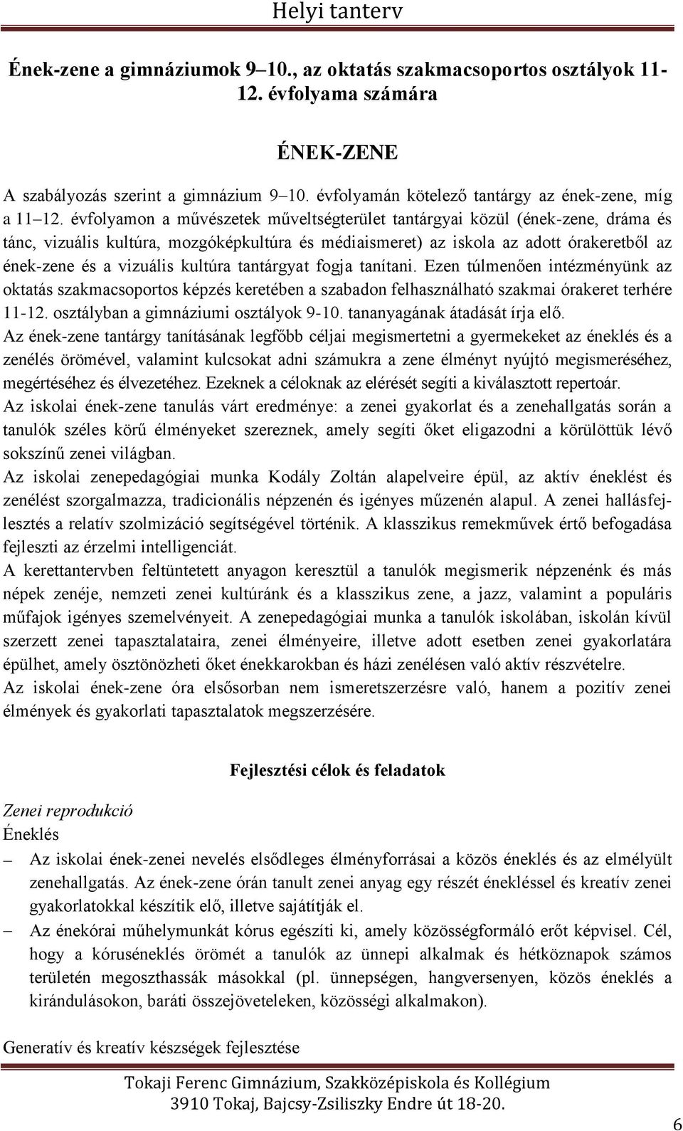 kultúra tantárgyat fogja tanítani. Ezen túlmenően intézményünk az oktatás szakmacsoportos képzés keretében a szabadon felhasználható szakmai órakeret terhére 11-12.