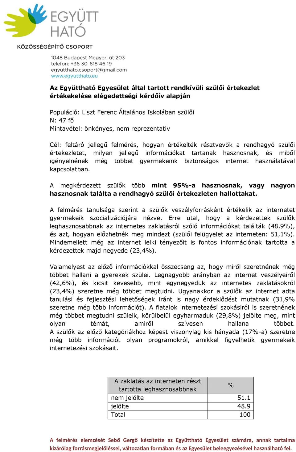 gyermekeink biztonságos internet használatával kapcsolatban. A megkérdezett szülők több mint 95%-a hasznosnak, vagy nagyon hasznosnak találta a rendhagyó szülői értekezleten hallottakat.