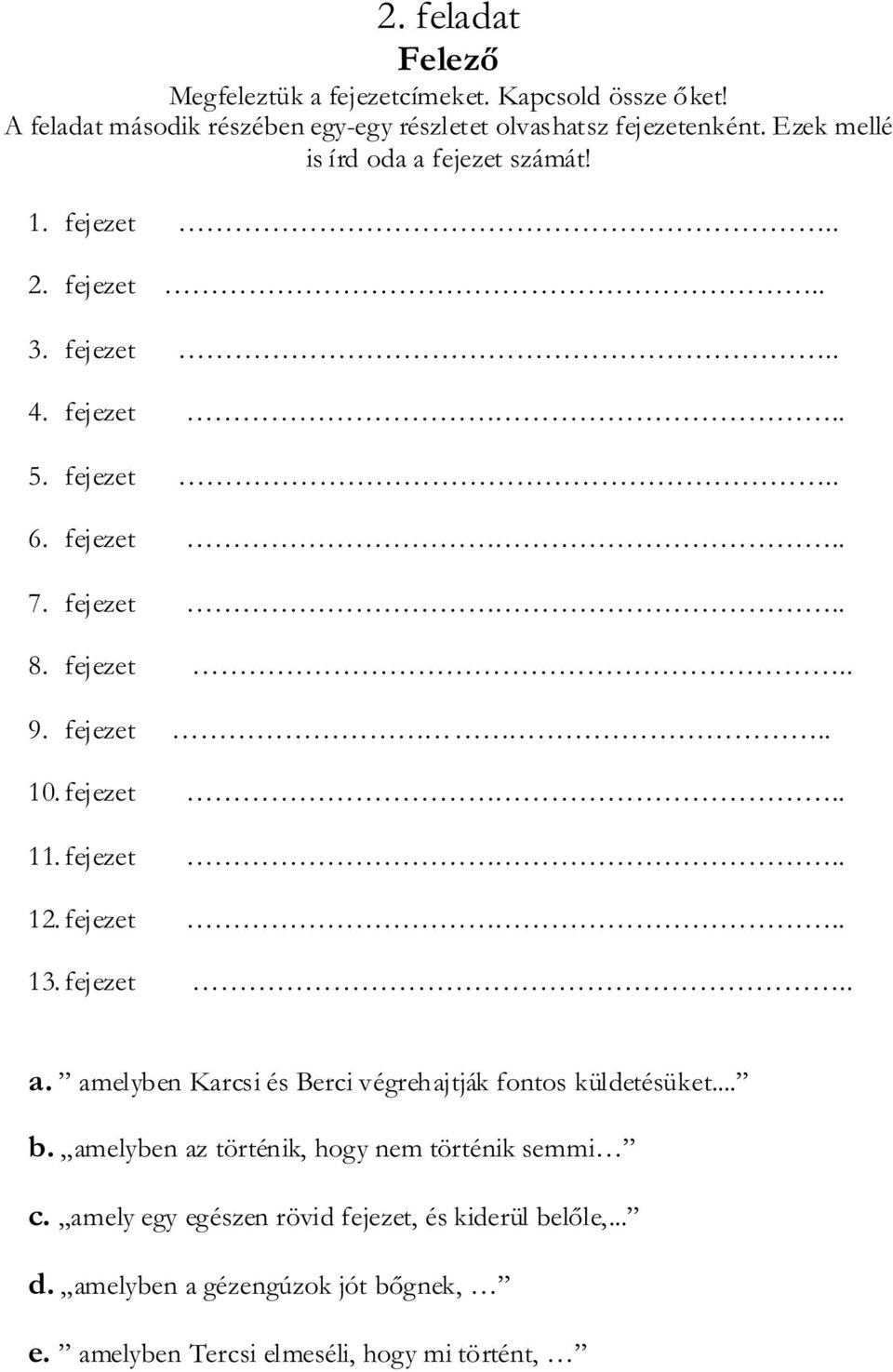 fejezet.. 10. fejezet.. 11. fejezet.. 12. fejezet.. 13. fejezet.. a. amelyben Karcsi és Berci végrehajtják fontos küldetésüket... b.
