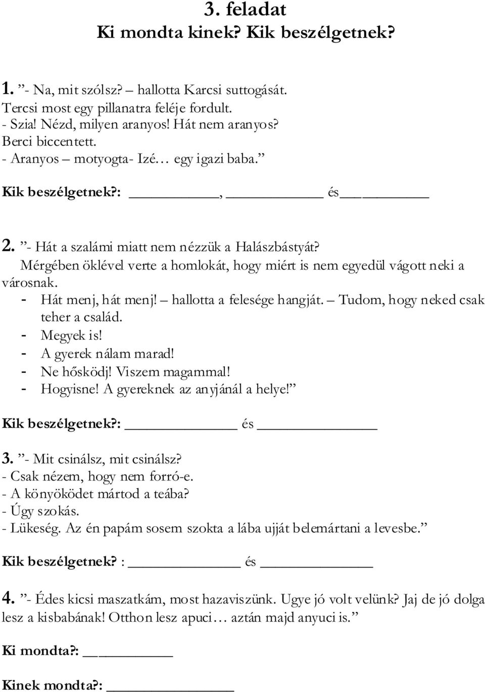 Mérgében öklével verte a homlokát, hogy miért is nem egyedül vágott neki a városnak. - Hát menj, hát menj! hallotta a felesége hangját. Tudom, hogy neked csak teher a család. - Megyek is!