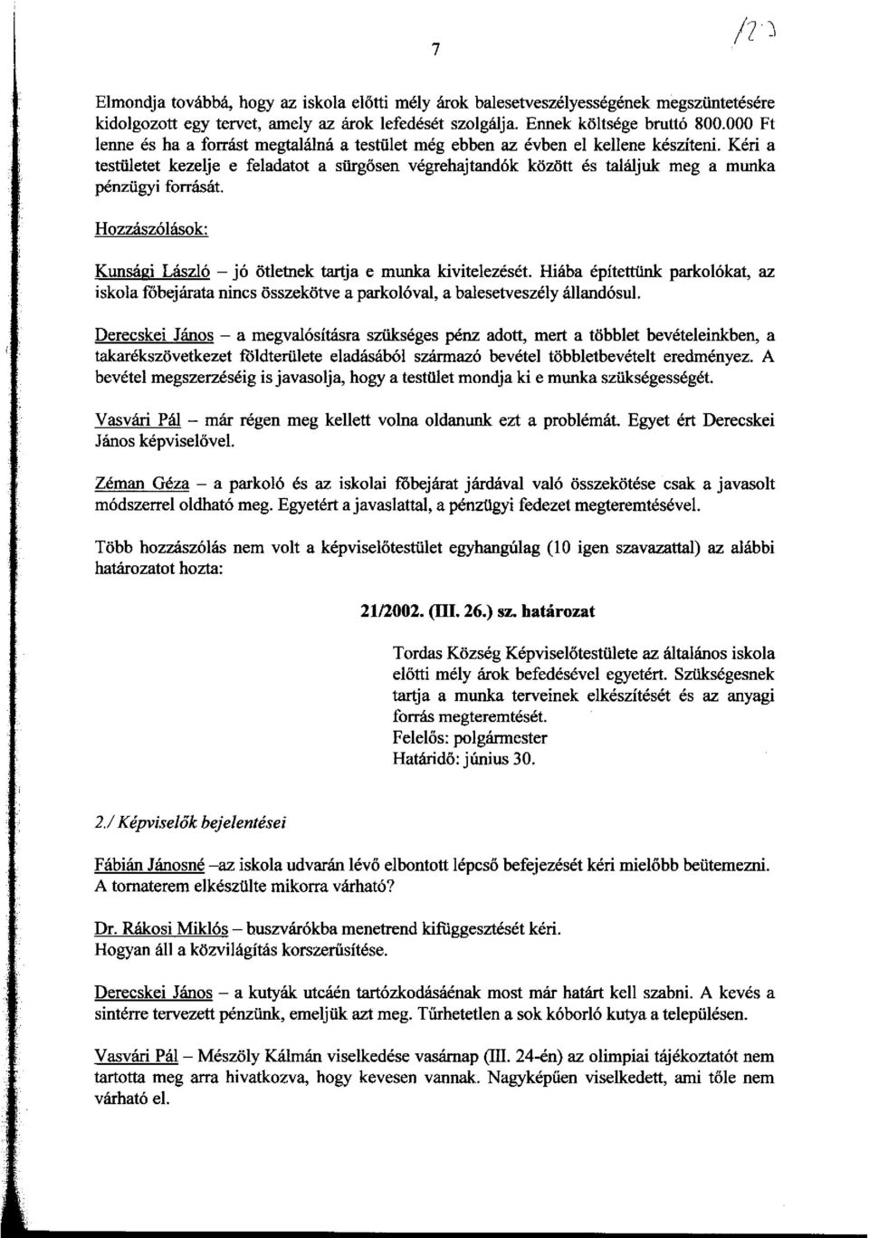Keri a testiiletet kezelje e feladatot a siirgosen vegrehajtand6k klizlitt es tala1juk meg a munka penziigyi forrasat. HozzAsz6lAsok: KunsAgi LAszl6 - j6 litletnek tartja e munka kivitelezeset.