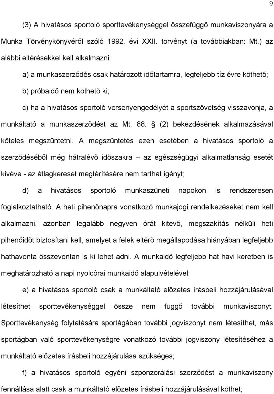 sportszövetség visszavonja, a munkáltató a munkaszerződést az Mt. 88. (2) bekezdésének alkalmazásával köteles megszüntetni.