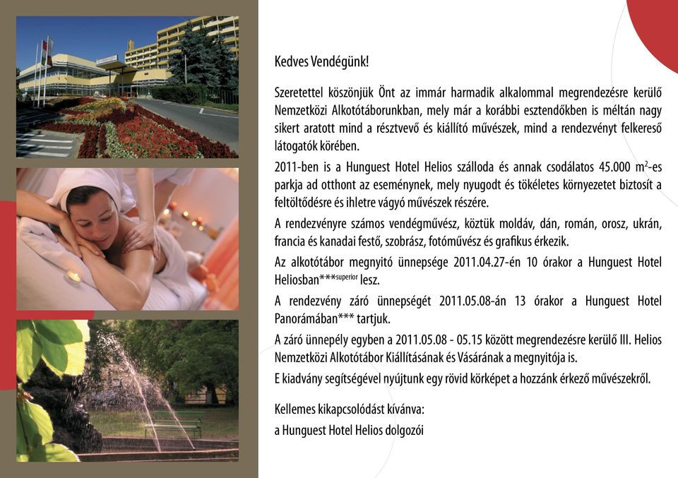 művészek, mind a rendezvényt felkereső látogatók körében. 2011-ben is a Hunguest Hotel Helios szálloda és annak csodálatos 45.