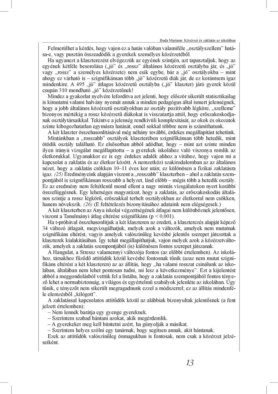 közérzete) nem esik egybe, bár a jó osztályokba mint ahogy ez várható is szignifikánsan több jó közérzetű diák jár, de ez korántsem igaz mindenkire.