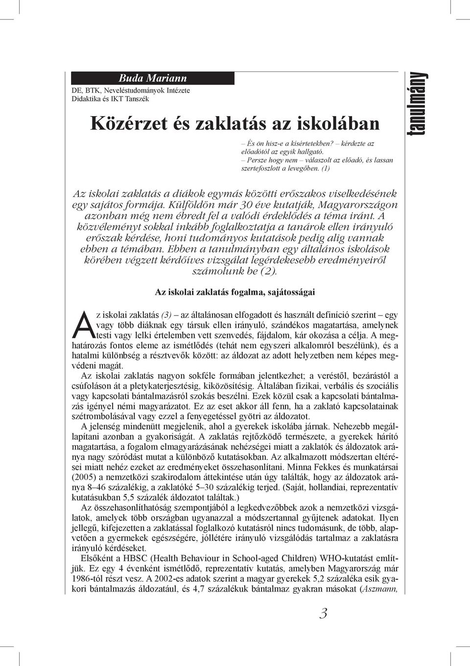 Külföldön már 30 éve kutatják, Magyarországon azonban még nem ébredt fel a valódi érdeklődés a téma iránt.