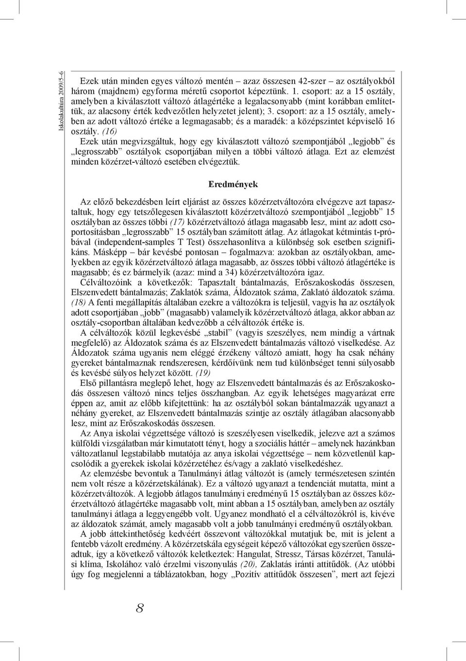 csoport: az a 15 osztály, amelyben az adott változó értéke a legmagasabb; és a maradék: a középszintet képviselő 16 osztály.
