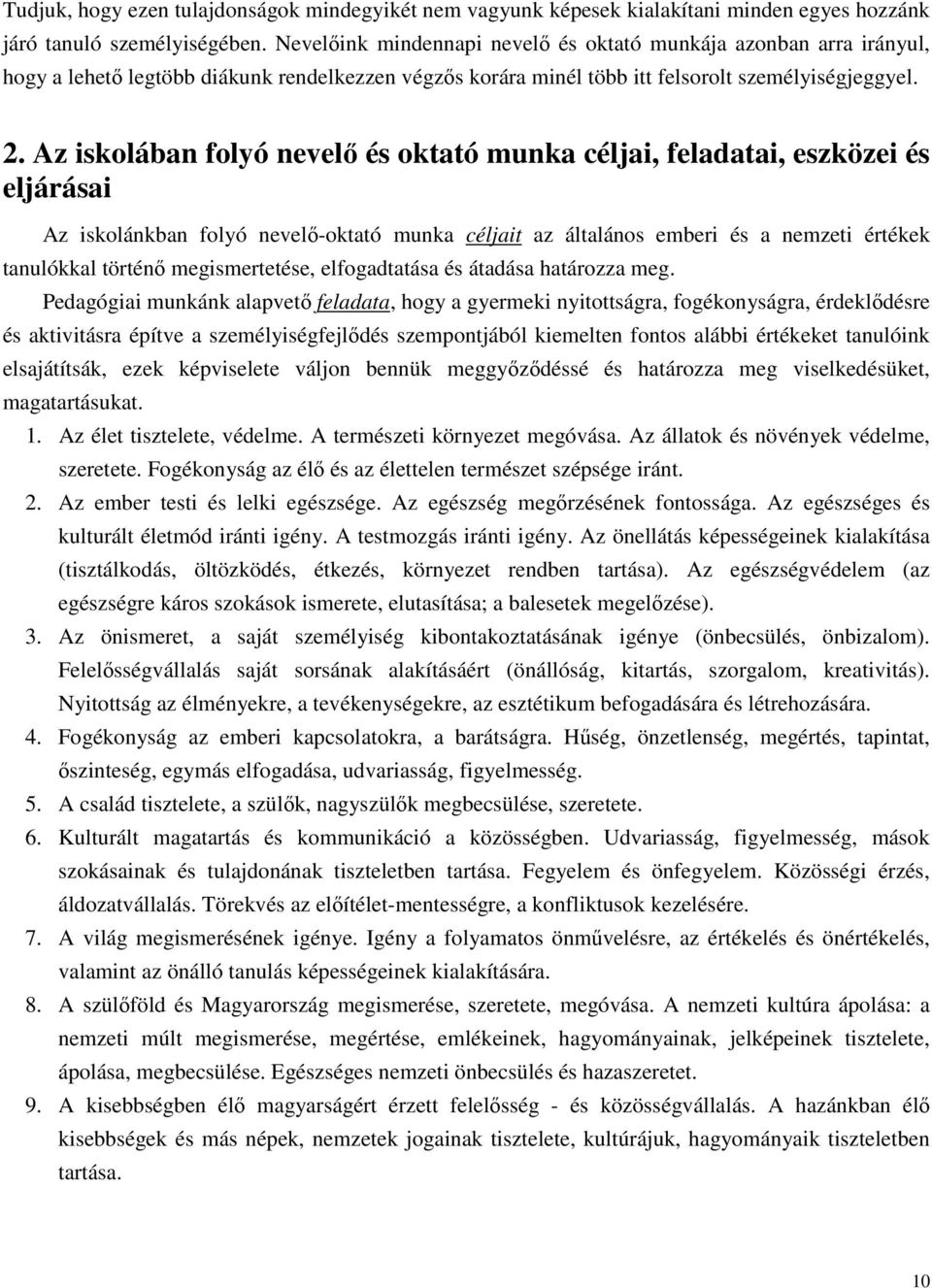 Az iskolában folyó nevelő és oktató munka céljai, feladatai, eszközei és eljárásai Az iskolánkban folyó nevelő-oktató munka céljait az általános emberi és a nemzeti értékek tanulókkal történő