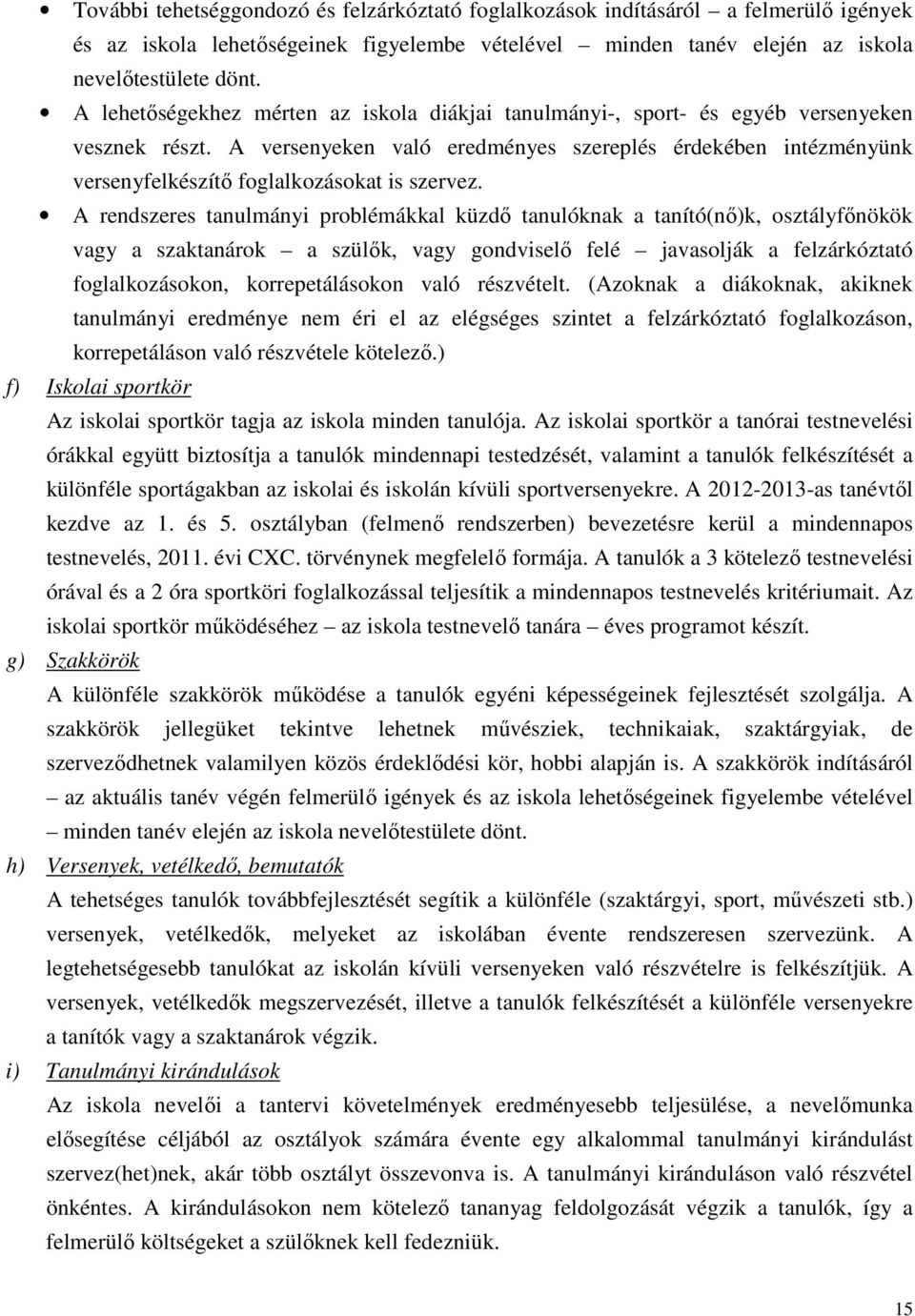 A versenyeken való eredményes szereplés érdekében intézményünk versenyfelkészítő foglalkozásokat is szervez.