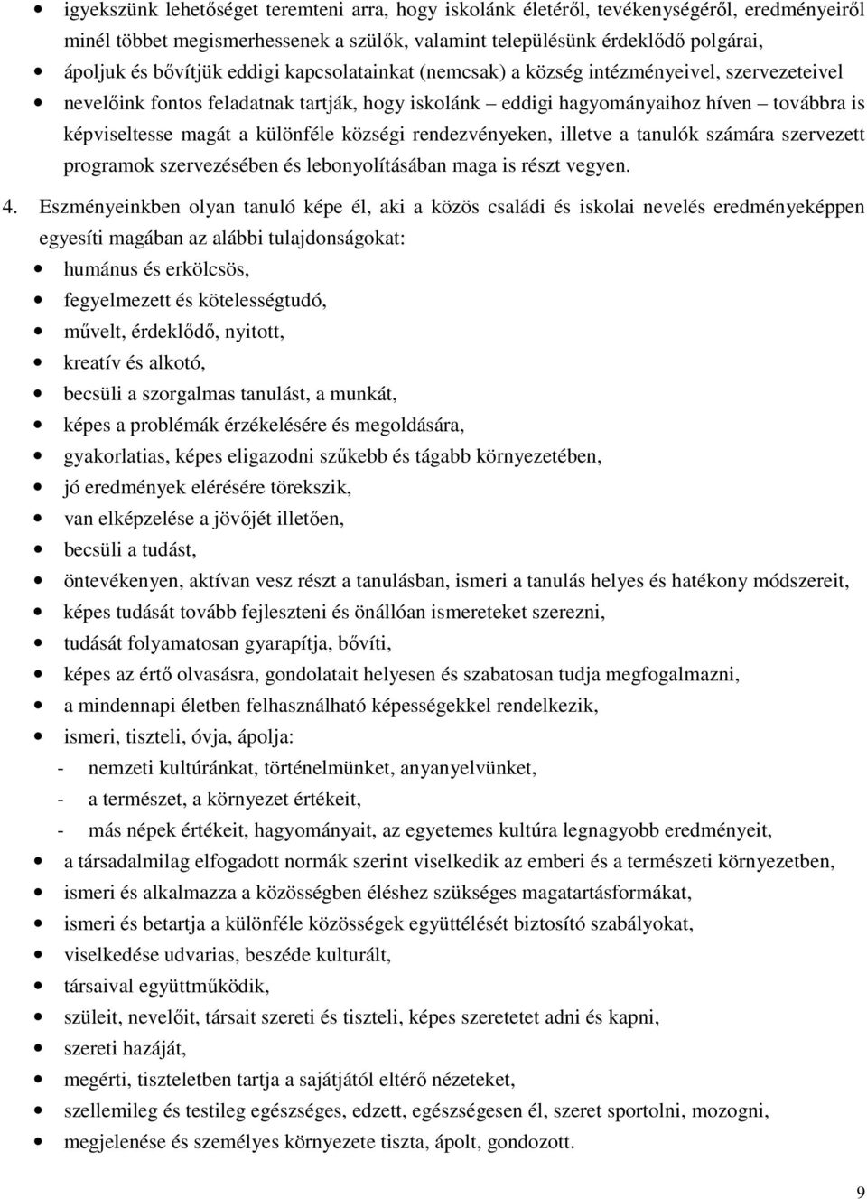 községi rendezvényeken, illetve a tanulók számára szervezett programok szervezésében és lebonyolításában maga is részt vegyen. 4.